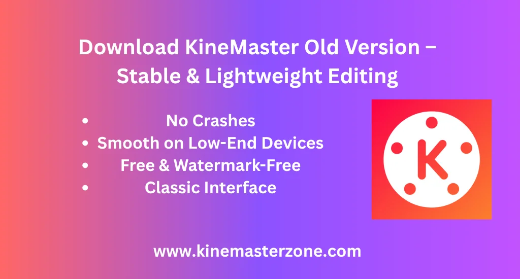 KineMaster Old Version Download – Best APK for Smooth Video Editing 1 Download KineMaster Old Version APK for smooth editing on older devices