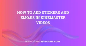 How to add stickers and emojis in KineMaster videos for professional editing