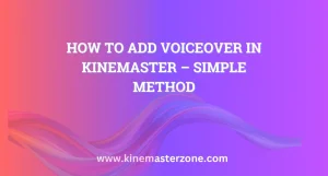 Add voiceover in KineMaster using simple steps with clear audio