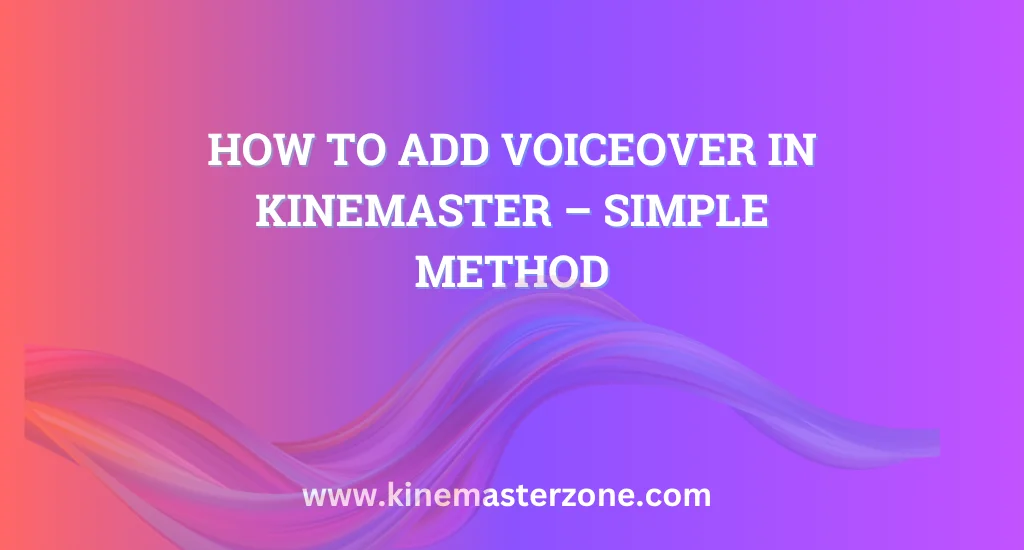 Add voiceover in KineMaster using simple steps with clear audio