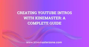 Creating YouTube Intros with KineMaster showing professional editing features like text, transitions, and background effects
