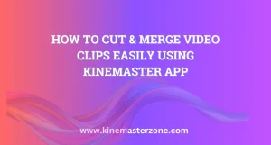 How to Cut & Merge Video Clips Easily Using KineMaster App 2 Cut and merge video clips in KineMaster app for smooth editing