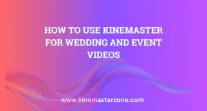 How to Use KineMaster for Wedding and Event Videos 3 How to Use KineMaster for Wedding and Event Videos with professional editing features