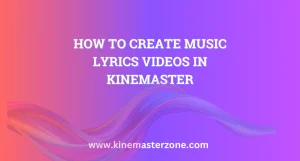 Learn how to create stunning Music Lyrics Videos in KineMaster with step-by-step instructions. Master KineMaster editing tools to enhance your music video projects.