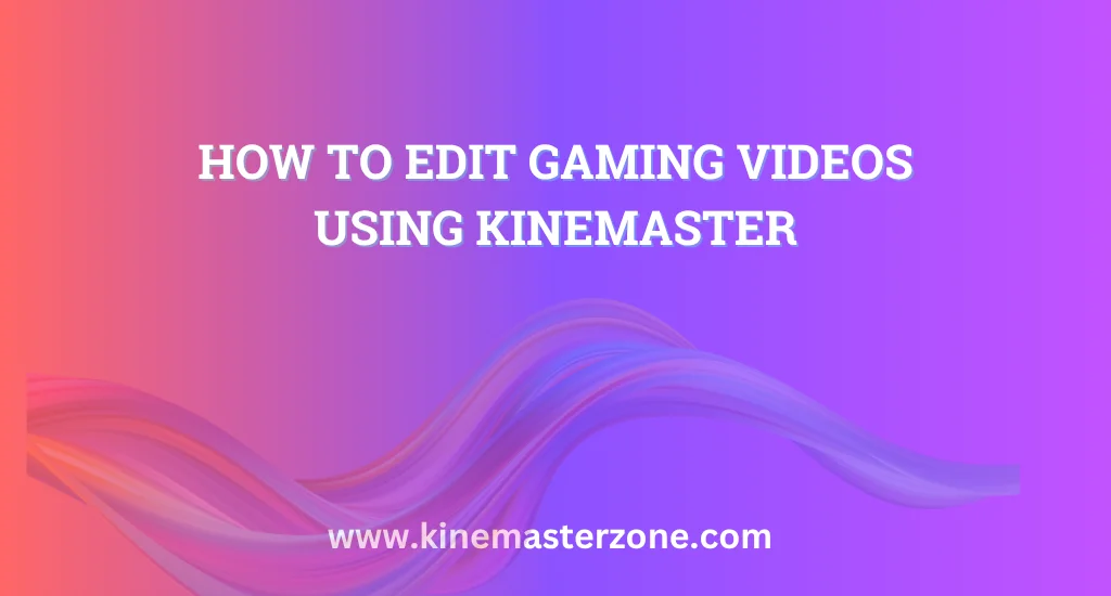 Editing gaming videos using KineMaster app for professional results.