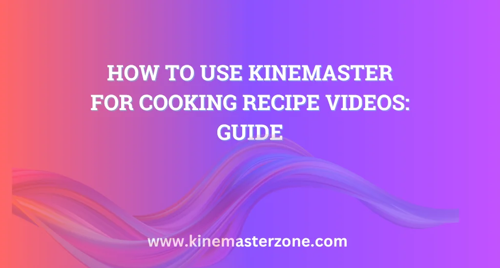 KineMaster for Cooking Recipe Videos - Easy Cooking Video Editing Tutorial