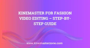 KineMaster for Fashion Video Editing – Step-by-Step Guide 7 Professional KineMaster for Fashion Video Editing tutorial on mobile