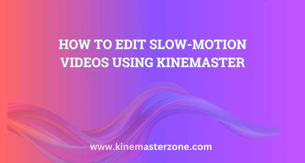 How to Edit Slow-Motion Videos Using KineMaster 1 Editing slow-motion videos using KineMaster app for professional results. Learn the step-by-step process for smooth slow-motion effects