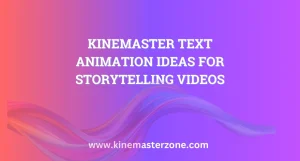 KineMaster text animation ideas for storytelling videos with creative effects