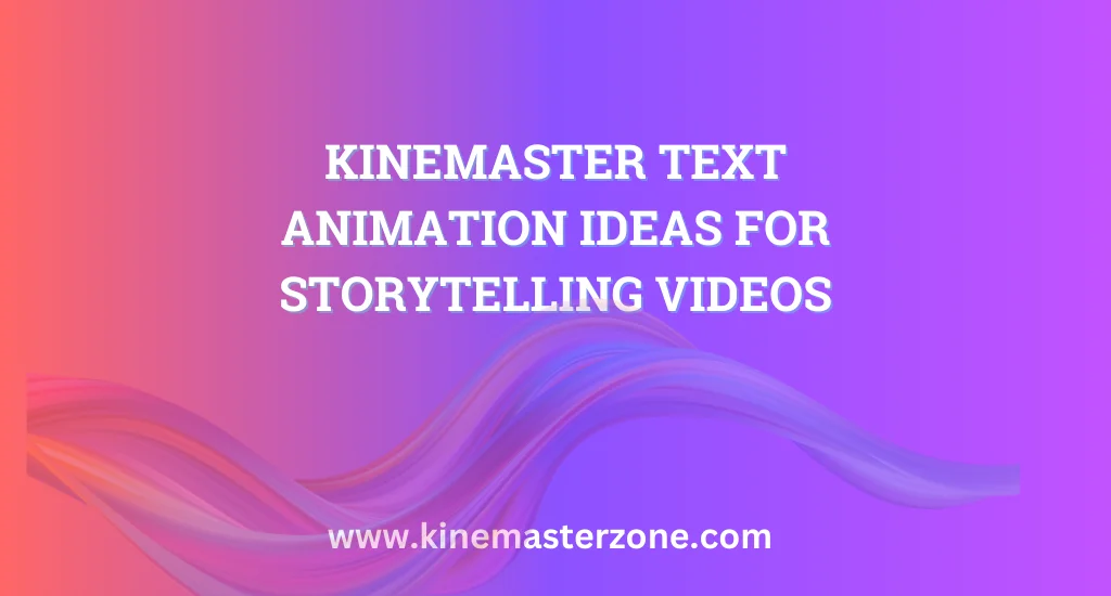 KineMaster text animation ideas for storytelling videos with creative effects