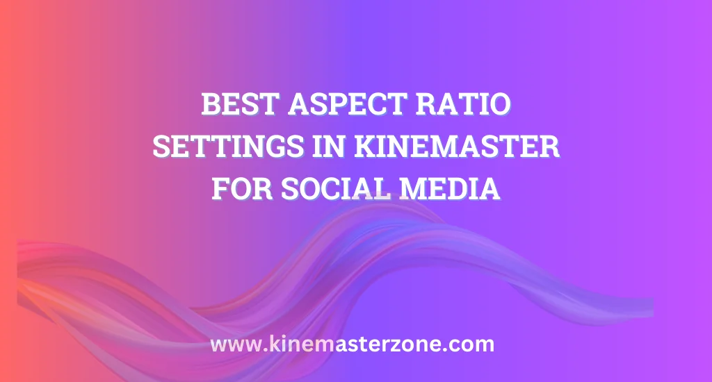 Aspect Ratio Settings in KineMaster for social media video editing