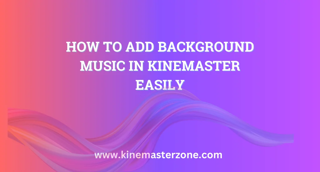 Adding background music to a video using Background Music in KineMaster feature