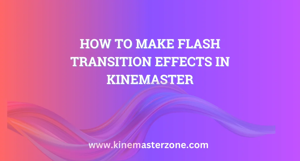 Flash transition effects tutorial showing creative Transition Effects in KineMaster