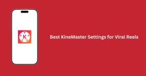 Optimize videos using best KineMaster Settings for viral reels